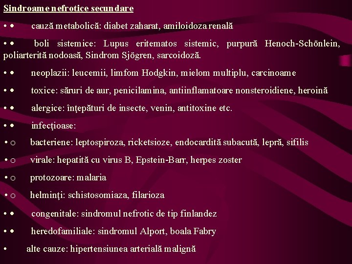 Sindroame nefrotice secundare • · cauză metabolică: diabet zaharat, amiloidoza renală • · boli
