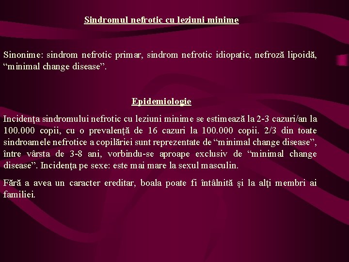Sindromul nefrotic cu leziuni minime Sinonime: sindrom nefrotic primar, sindrom nefrotic idiopatic, nefroză lipoidă,