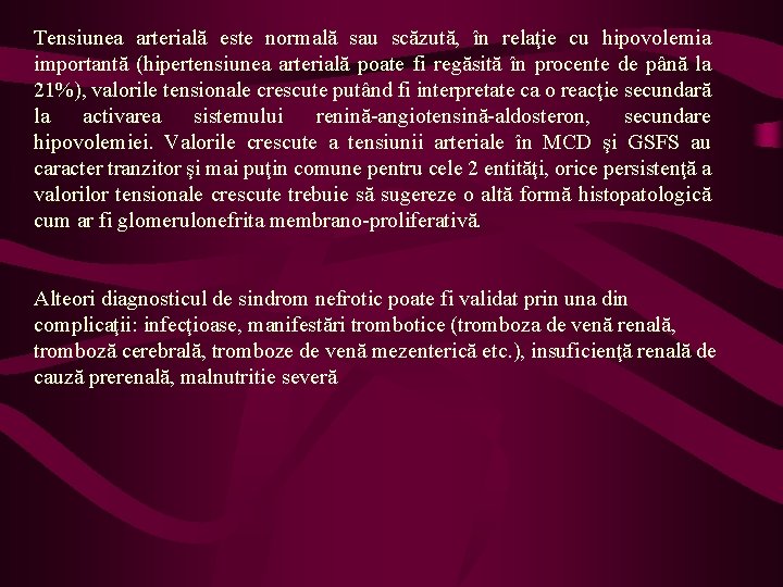 Tensiunea arterială este normală sau scăzută, în relaţie cu hipovolemia importantă (hipertensiunea arterială poate