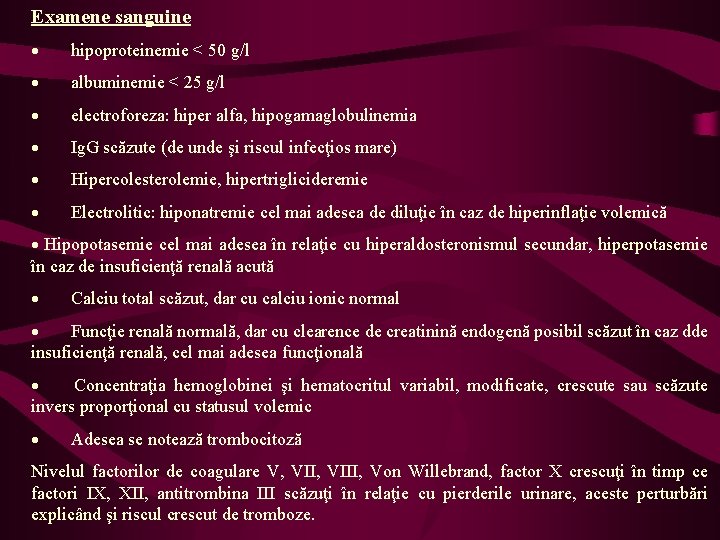 Examene sanguine · hipoproteinemie < 50 g/l · albuminemie < 25 g/l · electroforeza: