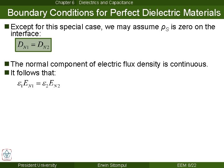 Chapter 6 Dielectrics and Capacitance Boundary Conditions for Perfect Dielectric Materials n Except for Chapter 6 Dielectrics and Capacitance Boundary Conditions for Perfect Dielectric Materials n Except for