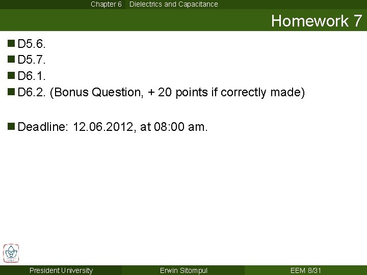 Chapter 6 Dielectrics and Capacitance Homework 7 n D 5. 6. n D 5. Chapter 6 Dielectrics and Capacitance Homework 7 n D 5. 6. n D 5.
