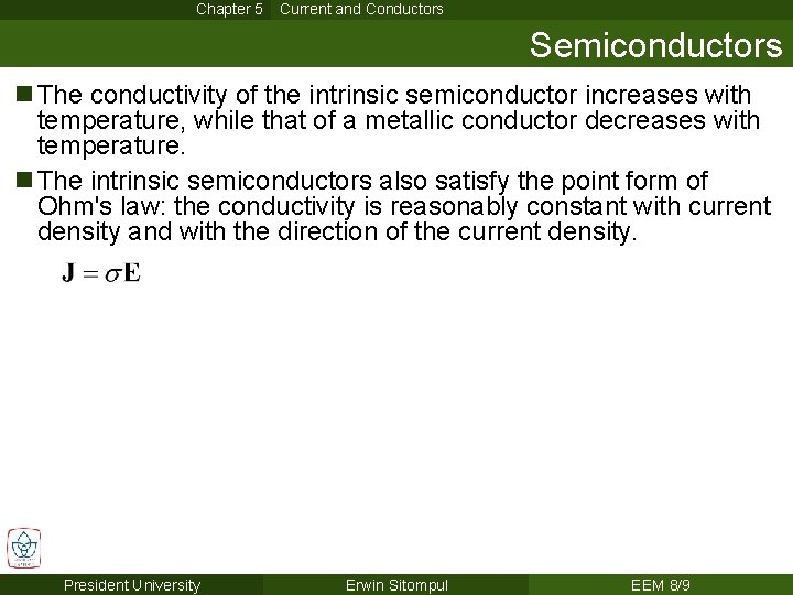 Chapter 5 Current and Conductors Semiconductors n The conductivity of the intrinsic semiconductor increases Chapter 5 Current and Conductors Semiconductors n The conductivity of the intrinsic semiconductor increases
