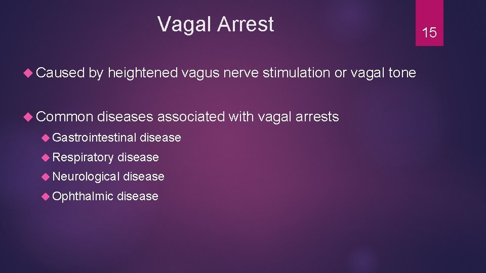 Vagal Arrest Caused by heightened vagus nerve stimulation or vagal tone Common diseases associated