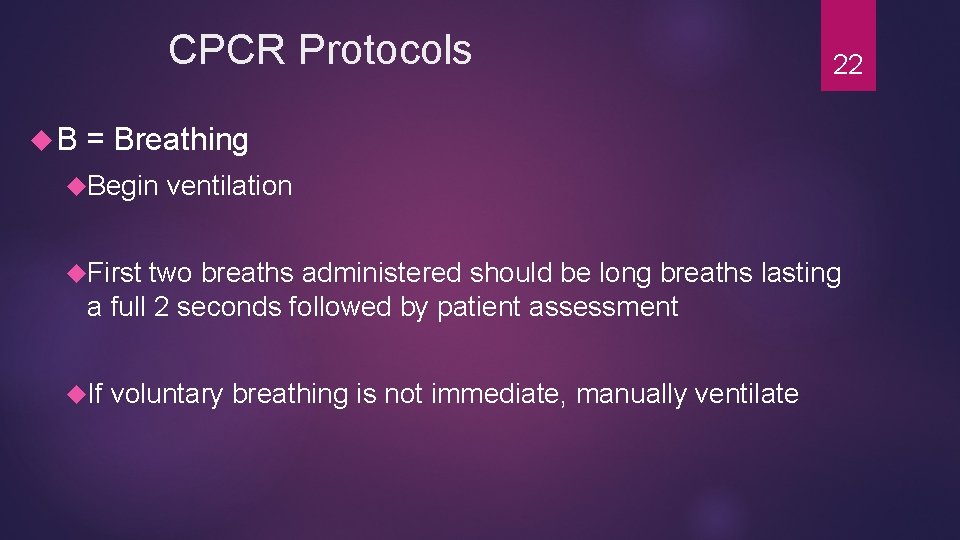 CPCR Protocols B 22 = Breathing Begin ventilation First two breaths administered should be CPCR Protocols B 22 = Breathing Begin ventilation First two breaths administered should be