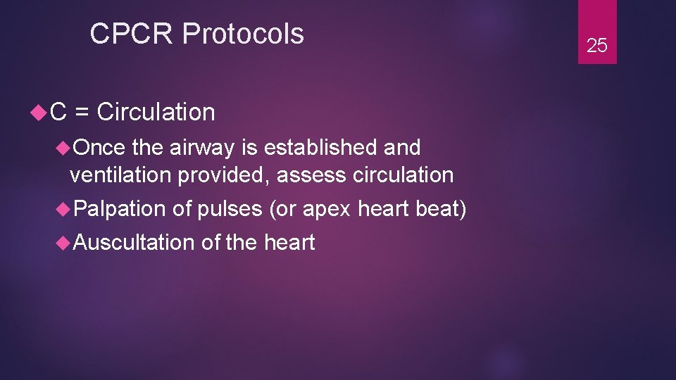 CPCR Protocols C = Circulation Once the airway is established and ventilation provided, assess