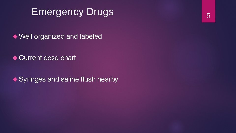 Emergency Drugs Well organized and labeled Current dose chart Syringes and saline flush nearby