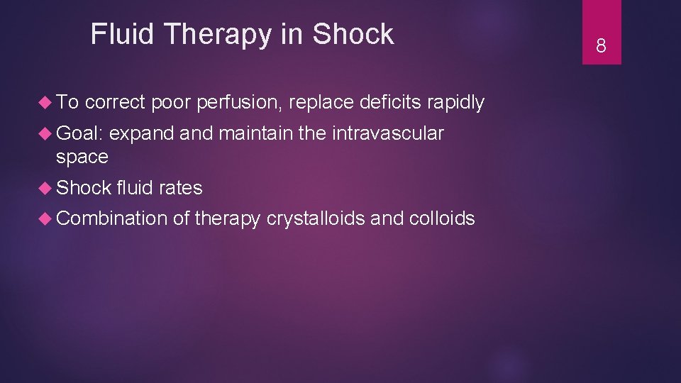 Fluid Therapy in Shock To correct poor perfusion, replace deficits rapidly Goal: expand maintain