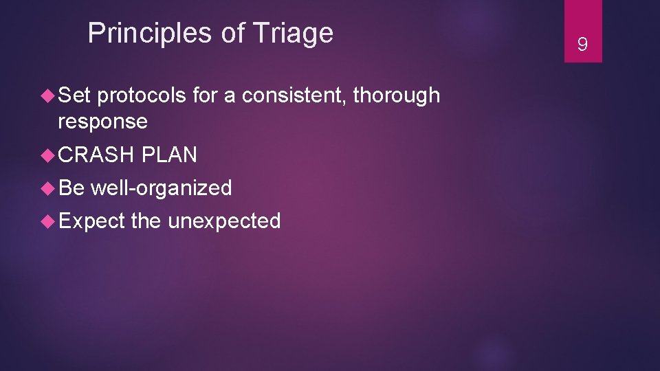 Principles of Triage Set protocols for a consistent, thorough response CRASH Be PLAN well-organized Principles of Triage Set protocols for a consistent, thorough response CRASH Be PLAN well-organized