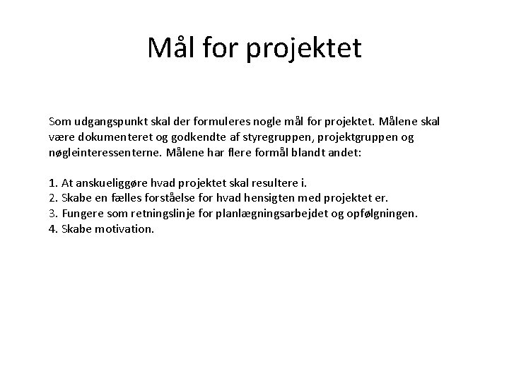 Mål for projektet Som udgangspunkt skal der formuleres nogle mål for projektet. Målene skal