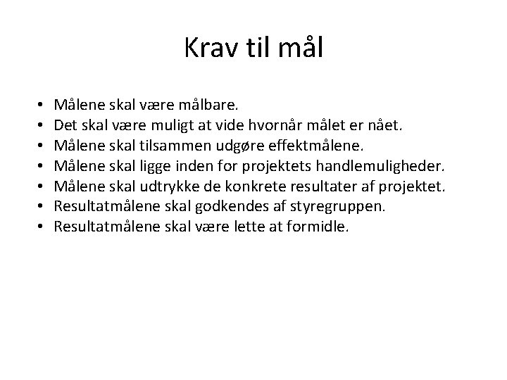 Krav til mål • • Målene skal være målbare. Det skal være muligt at