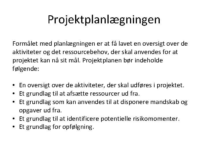 Projektplanlægningen Formålet med planlægningen er at få lavet en oversigt over de aktiviteter og