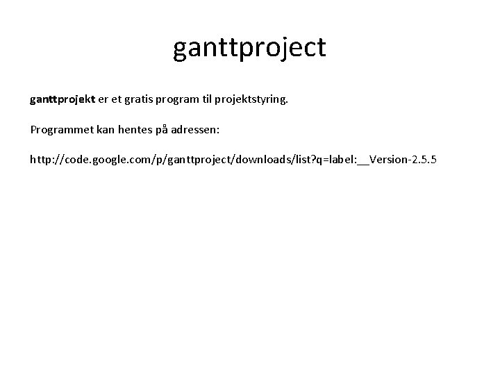 ganttproject ganttprojekt er et gratis program til projektstyring. Programmet kan hentes på adressen: http: