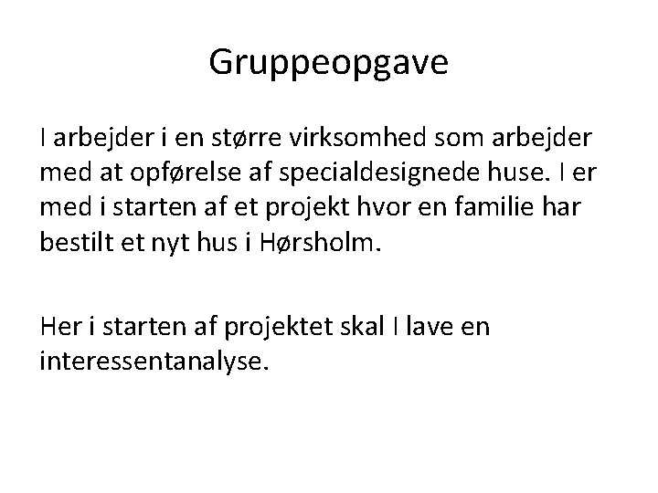 Gruppeopgave I arbejder i en større virksomhed som arbejder med at opførelse af specialdesignede