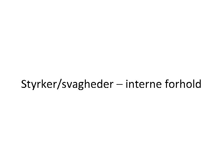Styrker/svagheder – interne forhold 