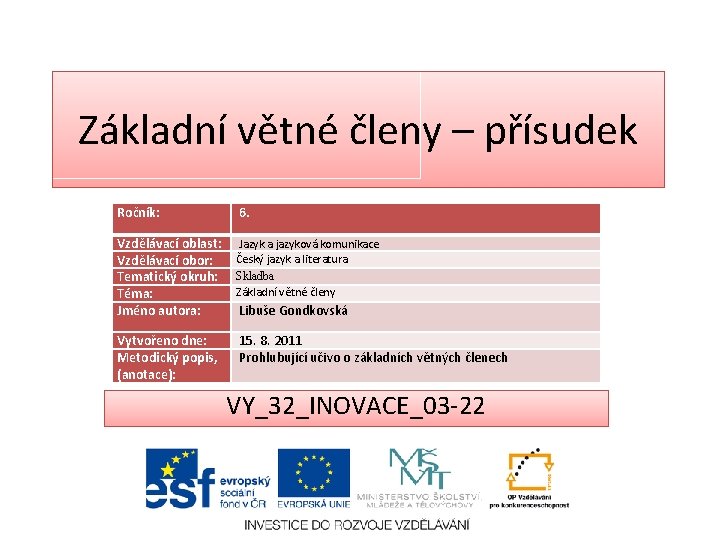 Základní větné členy – přísudek Ročník: 6. Vzdělávací oblast: Vzdělávací obor: Tematický okruh: Téma: