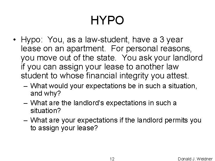 HYPO • Hypo: You, as a law-student, have a 3 year lease on an