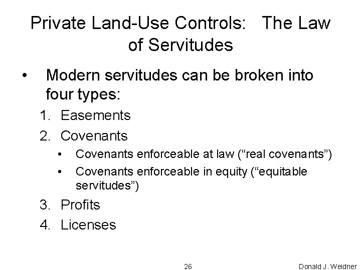 Private Land-Use Controls: The Law of Servitudes • Modern servitudes can be broken into