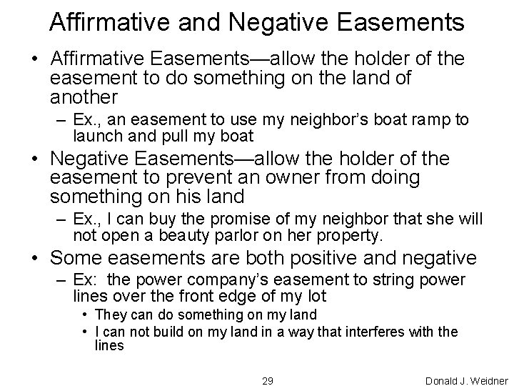 Affirmative and Negative Easements • Affirmative Easements—allow the holder of the easement to do