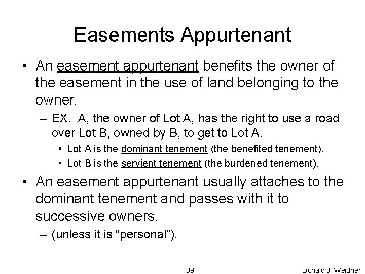 Easements Appurtenant • An easement appurtenant benefits the owner of the easement in the