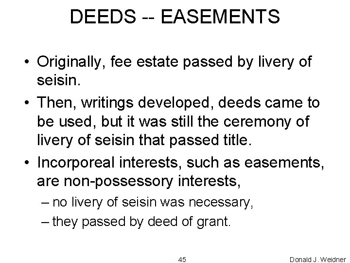 DEEDS -- EASEMENTS • Originally, fee estate passed by livery of seisin. • Then,