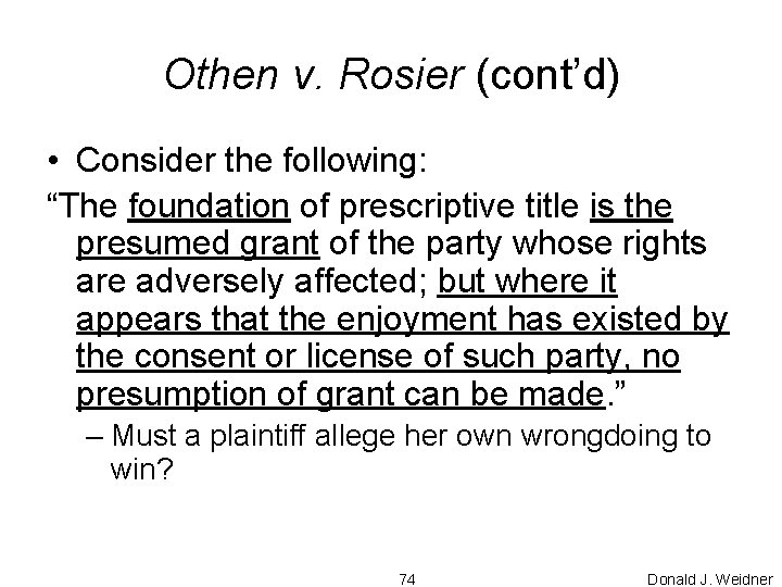 Othen v. Rosier (cont’d) • Consider the following: “The foundation of prescriptive title is