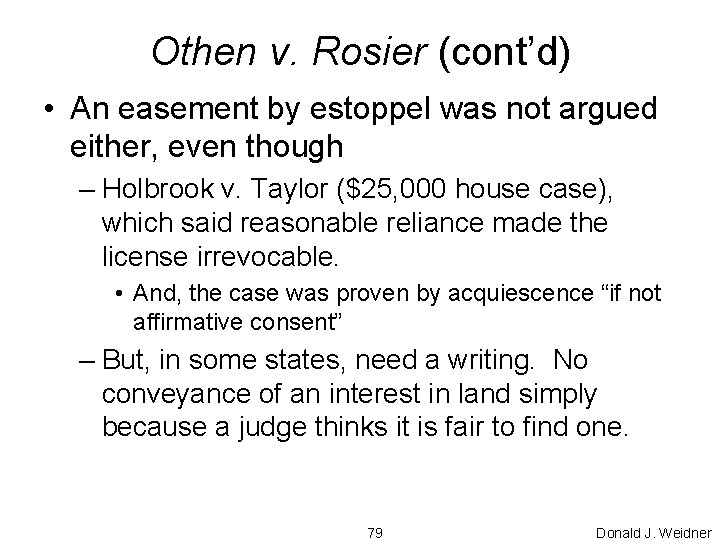Othen v. Rosier (cont’d) • An easement by estoppel was not argued either, even