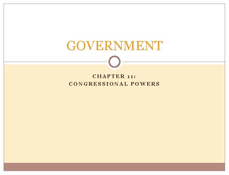 GOVERNMENT CHAPTER 11: CONGRESSIONAL POWERS 