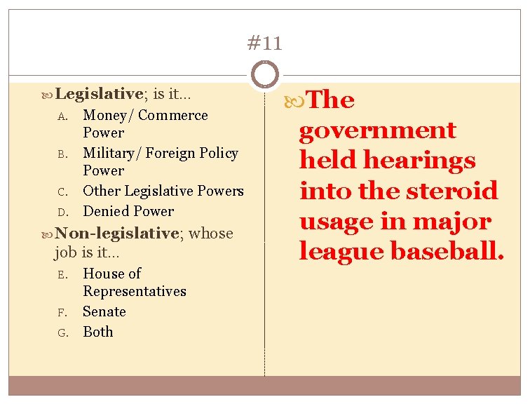 #11 Legislative; A. B. C. D. is it… Money/ Commerce Power Military/ Foreign Policy