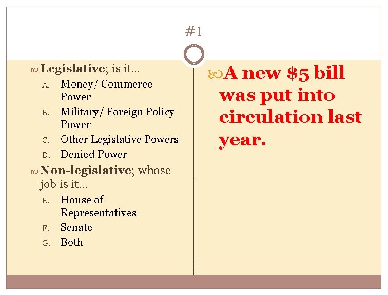 #1 Legislative; A. B. C. D. is it… Money/ Commerce Power Military/ Foreign Policy