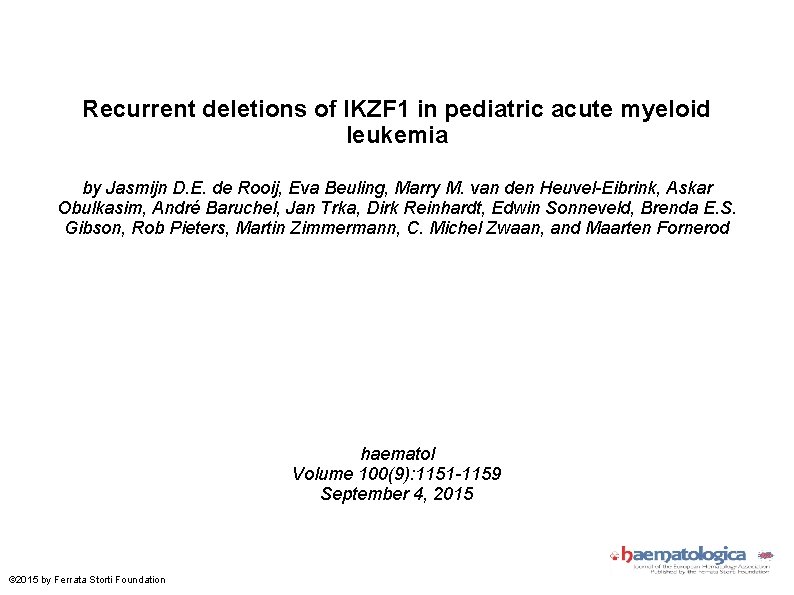 Recurrent deletions of IKZF 1 in pediatric acute myeloid leukemia by Jasmijn D. E. Recurrent deletions of IKZF 1 in pediatric acute myeloid leukemia by Jasmijn D. E.