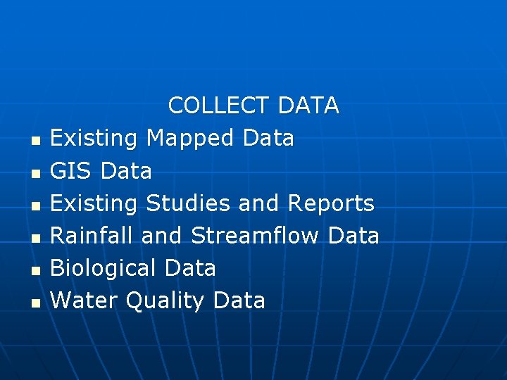 n n n COLLECT DATA Existing Mapped Data GIS Data Existing Studies and Reports