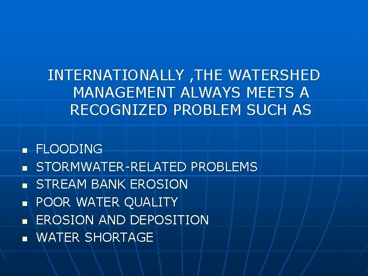 INTERNATIONALLY , THE WATERSHED MANAGEMENT ALWAYS MEETS A RECOGNIZED PROBLEM SUCH AS n n INTERNATIONALLY , THE WATERSHED MANAGEMENT ALWAYS MEETS A RECOGNIZED PROBLEM SUCH AS n n