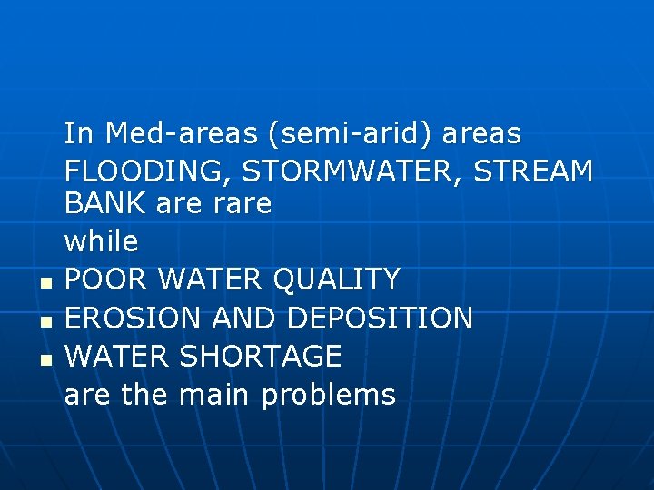 n n n In Med-areas (semi-arid) areas FLOODING, STORMWATER, STREAM BANK are rare while