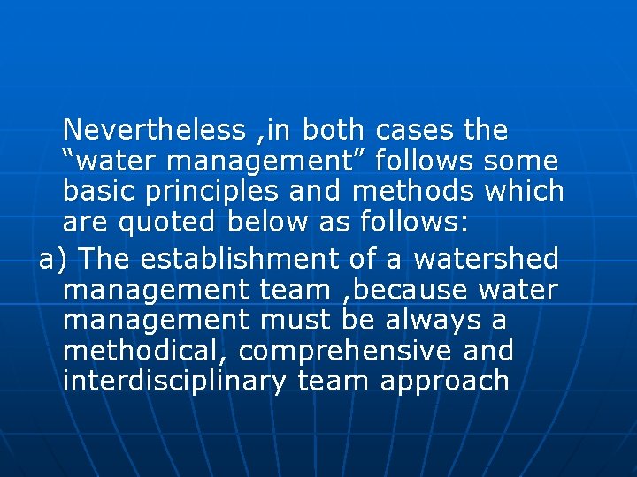 Nevertheless , in both cases the “water management” follows some basic principles and methods