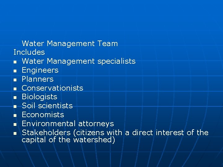 Water Management Team Includes n Water Management specialists n Engineers n Planners n Conservationists Water Management Team Includes n Water Management specialists n Engineers n Planners n Conservationists