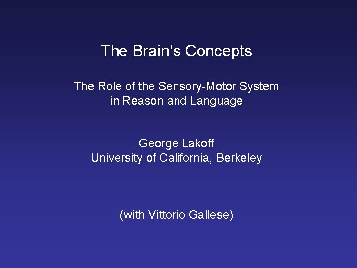 The Brain’s Concepts The Role of the Sensory-Motor System in Reason and Language George