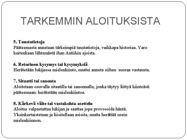 TARKEMMIN ALOITUKSISTA 5. Taustatietoja Pääteemasta annetaan tärkeimpiä taustatietoja, vaikkapa historiaa. Varo kuitenkaan lähtemästä ihan