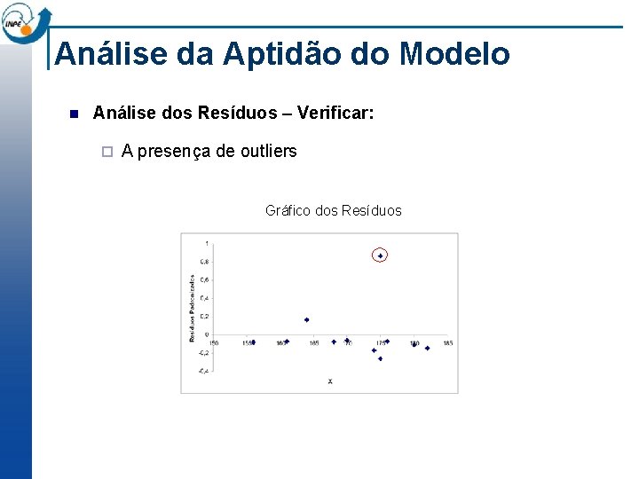 Análise da Aptidão do Modelo n Análise dos Resíduos – Verificar: ¨ A presença