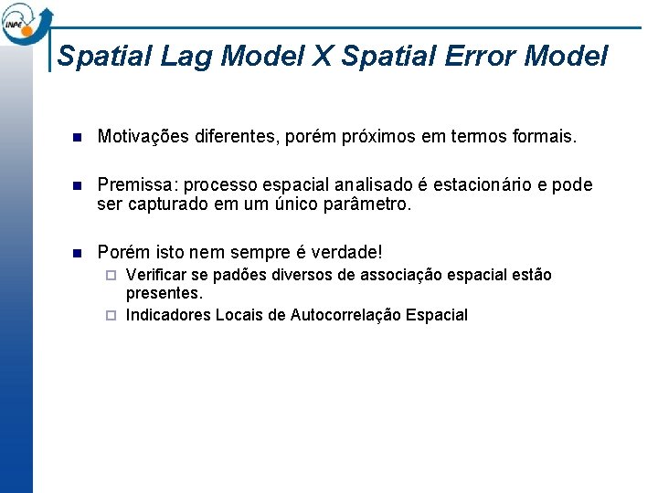 Spatial Lag Model X Spatial Error Model n Motivações diferentes, porém próximos em termos