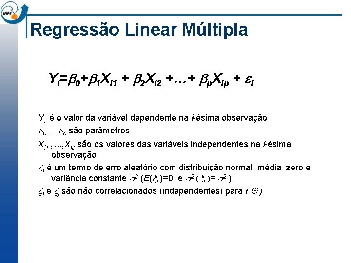 Regressão Linear Múltipla Yi= 0+ 1 Xi 1 + 2 Xi 2 +…+ p.