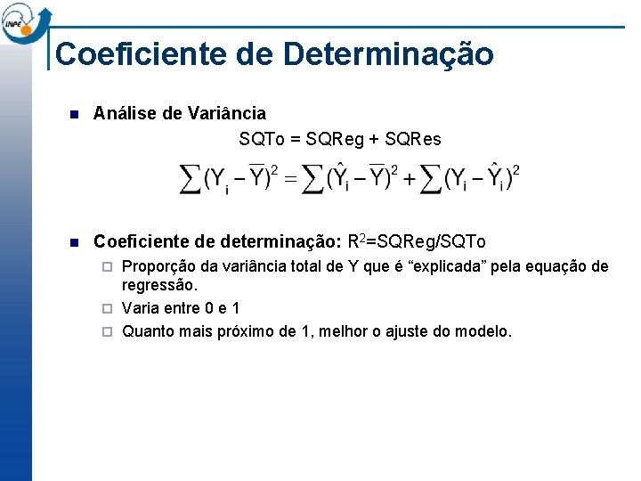 Coeficiente de Determinação n Análise de Variância SQTo = SQReg + SQRes n Coeficiente