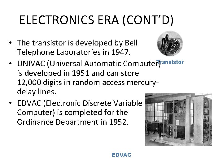 ELECTRONICS ERA (CONT’D) • The transistor is developed by Bell Telephone Laboratories in 1947.