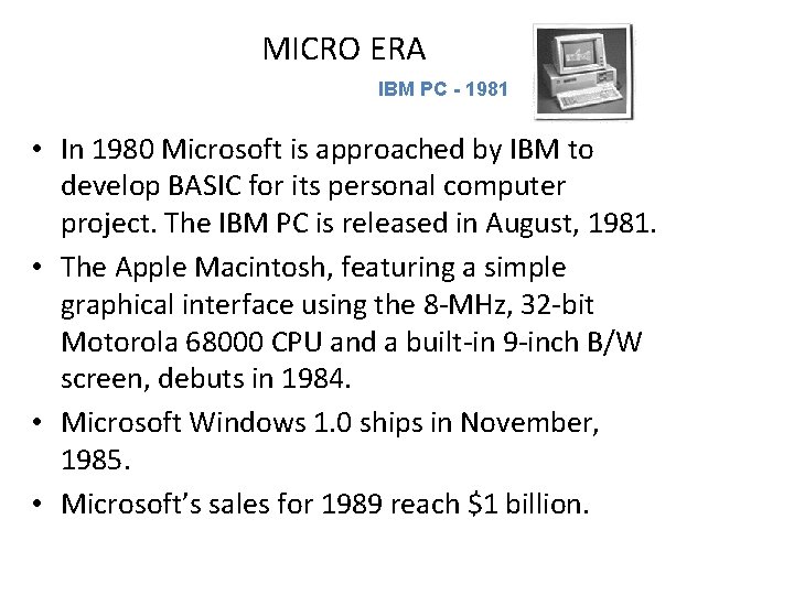 MICRO ERA IBM PC - 1981 • In 1980 Microsoft is approached by IBM