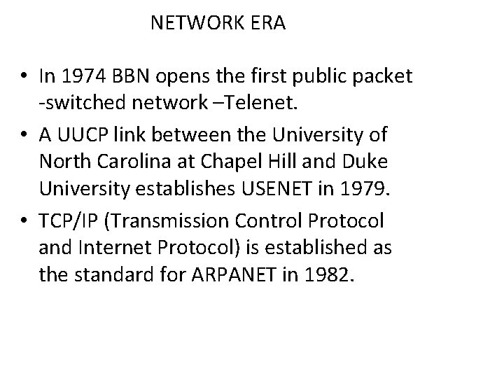 NETWORK ERA • In 1974 BBN opens the first public packet -switched network –Telenet.