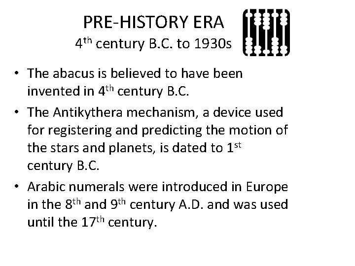 PRE-HISTORY ERA 4 th century B. C. to 1930 s • The abacus is