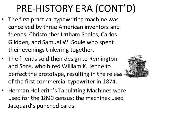 PRE-HISTORY ERA (CONT’D) • The first practical typewriting machine was conceived by three American