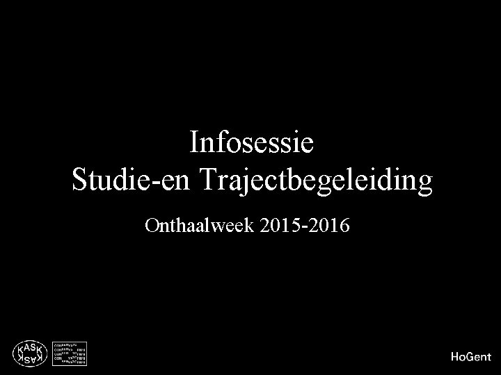 Infosessie Studie-en Trajectbegeleiding Onthaalweek 2015 -2016 