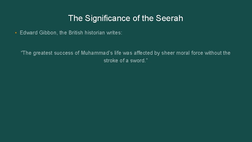 The Significance of the Seerah • Edward Gibbon, the British historian writes: “The greatest The Significance of the Seerah • Edward Gibbon, the British historian writes: “The greatest