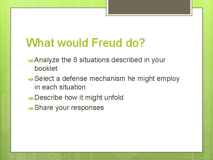 What would Freud do? Analyze the 8 situations described in your booklet Select a